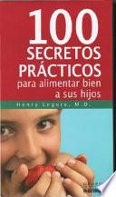 Cien secretos prácticos para alimentar bien a sus hijos