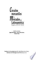 Circuitos mercantiles y mercados en Latinoamérica, siglos XVIII-XIX