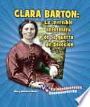 Clara Barton: la increíble enfermera de la guerra de Secesión (Amazing Civil War Nurse Clara Barton)