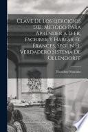 Libro Clave De Los Ejercicios Del Metodo Para Aprender a Leer, Escriber Y Hablar El Frances, Segun El Verdadero Sistema De Ollendorff