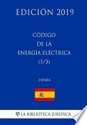 Código de la Energia Electrica (1/3) (España) (Edición 2019)