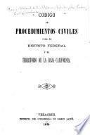 Código de procedimientos civiles para el Distrito Federal y Territorio de la Baja-California