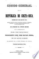 Código General de la República de Costa-Rica, emitido en 30 de julio de 1841; segunda edicion anotada, adicionada, revisada y corregida conforme a las leyes vigentes posteriores hasta el 31 de diciembre de 1857, etc