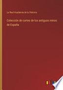 Colección de cortes de los antiguos reinos de España