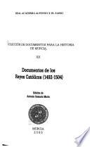 Colección de documentos para la historia del reino de Murcia: Documentos de los Reyes Catolicos (1492-1504)