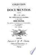Coleccion de documentos relativos a la vida publica del libertador de Colombia y del Peru, Simon Bolívar
