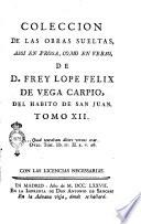 Coleccion de las obras sueltas, assi en prosa, como en verso, de d. Frey Lope Felix de Vega Carpio, del habito de San Juan. Tomo 1. [- 21.]