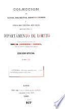 Colección de leyes, decretos, resoluciones i otros documentos oficiales referentes al departamento de Loreto [1777-1908] formada de orden supreme