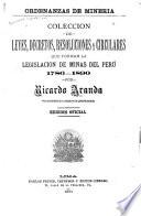 Colección de leyes, decretos, resoluciones y circulares que forman la legislación de minas del Perú 1786-1890