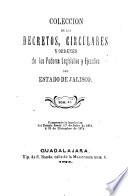 Colección de los decretos, circulares y ordenes de los poderes legislativo y ejecutivo del Estado de Jalisco: Comprende la legislacion del Estado desde 1o de julio de 1872 á 31 de diciembre de 1874