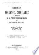 Coleccion de los decretos, circulares y ordenes de los poderes legislativo y ejecutivo del estado de Jalisco ...