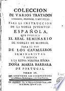 Coleccion de varios tratados curiosos, proprios [sic] y muy utiles para la instruccion de la noble juventud española