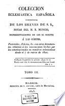 Coleccion eclesiástica Española comprensiva de los breves de S. S., notas del R. Nuncio, representaciones de los S. S. Obispos Á Las Córtes Pastorales, edictos, &c. con otros documentos relativos á las innovaciones hechas por los constitucionales en materias eclesiáticas desde el 7 de marzo de 1820