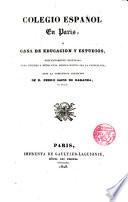 Colegio español en Paris, o casa de educación y estudios exclusivamente destinada para jovenes y niños cuya lengua nativa sea la castellana ...