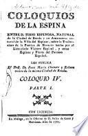 Coloquios de la espina entre D. Tirso Espinosa, natural de la ciudad de Ronda y un amanuense natural de la villa del Espinar, sobre la traduccion de la Boetica de Horacio hecha por el licenciado Vicente Espinel, y otras espinas y flores del Parnaso español