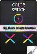 Color Switch: Tips, Cheats, Ultimate Game Guide