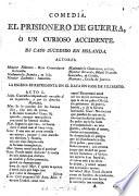 Comedia. El Prisionero de Guerra, ó un curioso accidente [in three acts and in verse].