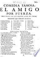 Comedia famosa. El amigo por fuerza. Del Fenix de los ingenios Lope de Vega