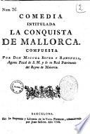 Comedia intitulada La conquista de Mallorca. Compuesta por Don Miguel Bover y Ramonell, agente fiscal de S. M. y de su real patrimonio del Reyno de Mallorca