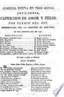 Comedia nueva en tres actos [and in verse], jocoseria. Caprichos de Amor y Zelos