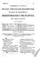 Comedia nueva. No hay virtud sin recompensa ni culpa sin escarmiente; Sésostris Rey de Egipto, en tres actos [and in verse].