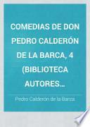 Comedias de Don Pedro Calderón de la Barca, 4 (Biblioteca Autores Españoles, 14)