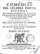 Comedias del célebre poeta Español Don Pedro Calderon de la Barca ... que saca a luz Don Juan Fernandez de Apontes ...