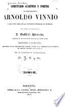 Comentario académico y forense del délebre jurisconsulto Arnaldo Vinnio à los cuatro libros de las Instituciones imperiales de Justiniano