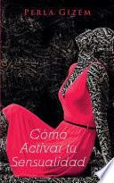 Cómo Activar Tu Sensualidad