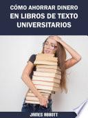 Cómo Ahorrar Dinero en Libros de Texto Universitarios