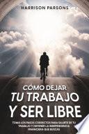 Cómo Dejar tu Trabajo y Ser Libre