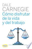 Cómo disfrutar de la vida y del trabajo