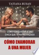 Cómo enamorar a una mujer