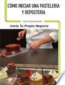 Cómo Iniciar una Pastelería y Repostería
