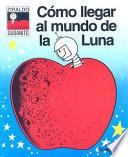 Como Llegar Al Mundo de la Luna