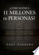 Como Matar A 11 Millones de Personas?: Por Que la Verdad Es Mas Importante de Lo Que Crees = How to Kill 11 Million People?