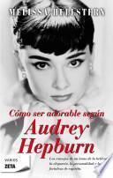 Cómo ser adorable, según Audrey Hepburn