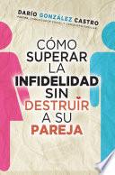 Cómo superar la infidelidad sin destruir a su pareja