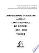 Compendio de consultas ante la Corte Suprema de Justicia, 1980-1999