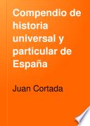 Compendio de historia universal y particular de España