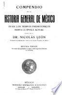 Compendio de la historia general de México desde los tiempos prehistóricos hasta la época actual