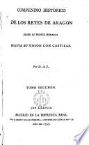 Compendio histórico de los Reyes de Aragón desde su primer monarca hasta su unión con Castilla