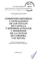 Compendio histórico y genealógico de los títulos de Castilla y señoríos antiguos y modernos de la ciudad de Córdoba y su reyno
