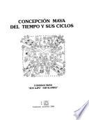 Concepción maya del tiempo y sus ciclos