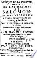 Consejos de la sabiduria, o Compendio de las maximas de Salomon, las mas necessarias al hombre para governarse con acierto y sabiduria