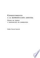 CONSENTIMIENTO A LA REPRODUCCION ASISTIDA. Crisis de pareja y disposición de embriones.