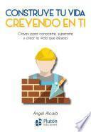 Construye tu vida creyendo en ti