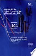 Consulta tripartita : ratificación y aplicación del Convenio No. 144