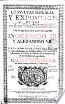 Consultas morales y exposicion de las proposiciones condenadas por ... Inocencio XI y Alexandro VII