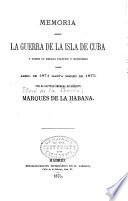 Contestación á la memoria publicada por el Señor marqués de la Habana sobre su último mando en Cuba